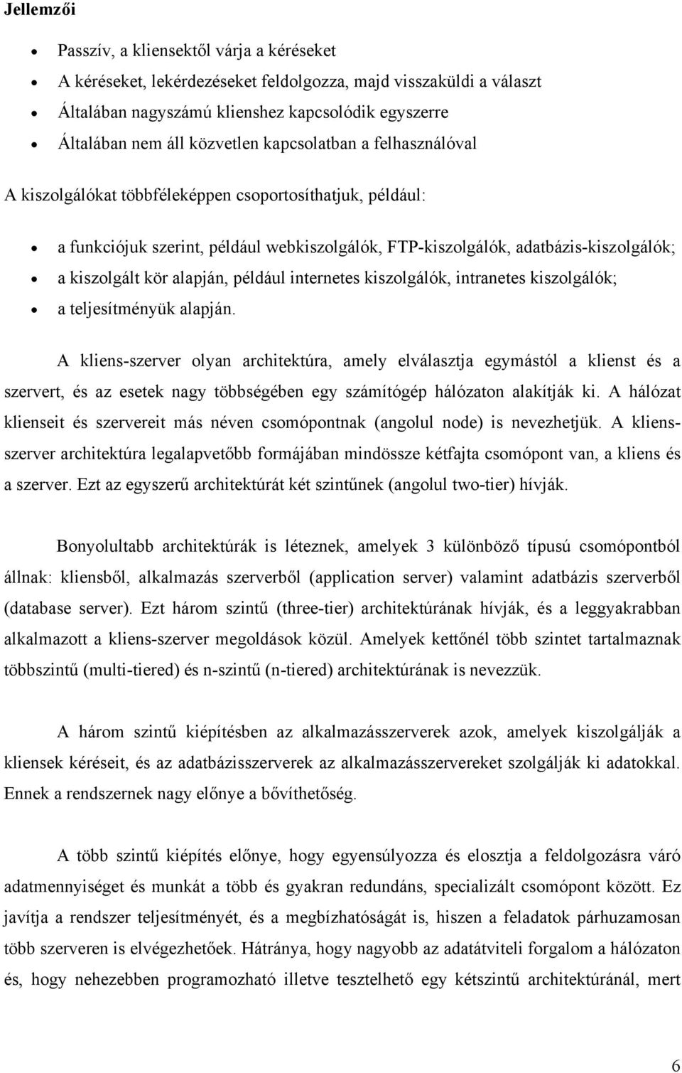 alapján, például internetes kiszolgálók, intranetes kiszolgálók; a teljesítményük alapján.