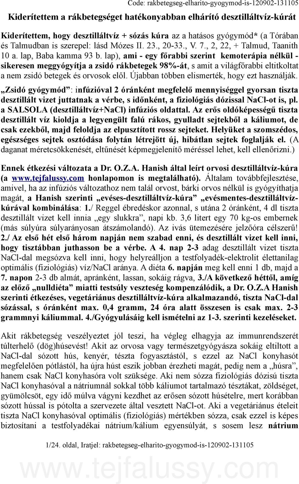 lap), ami - egy főrabbi szerint kemoterápia nélkül sikeresen meggyógyítja a zsidó rákbetegek 98%-át, s amit a világfőrabbi eltitkoltat a nem zsidó betegek és orvosok elől.