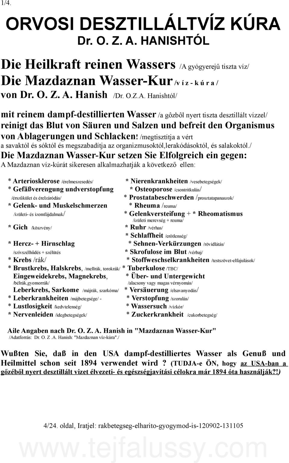 HANISHTÓL Die Heilkraft reinen Wassers /A gyógyerejű tiszta víz/ Die Mazdaznan Wasser-Kur /v í z - k ú r a / von  Hanish /Dr. O.Z.A. Hanishtól/ mit reinem dampf-destillierten Wasser /a gôzbôl nyert tiszta desztillált vízzel/ reinigt das Blut von Säuren und Salzen und befreit den Organismus von Ablagerungen und Schlacken!