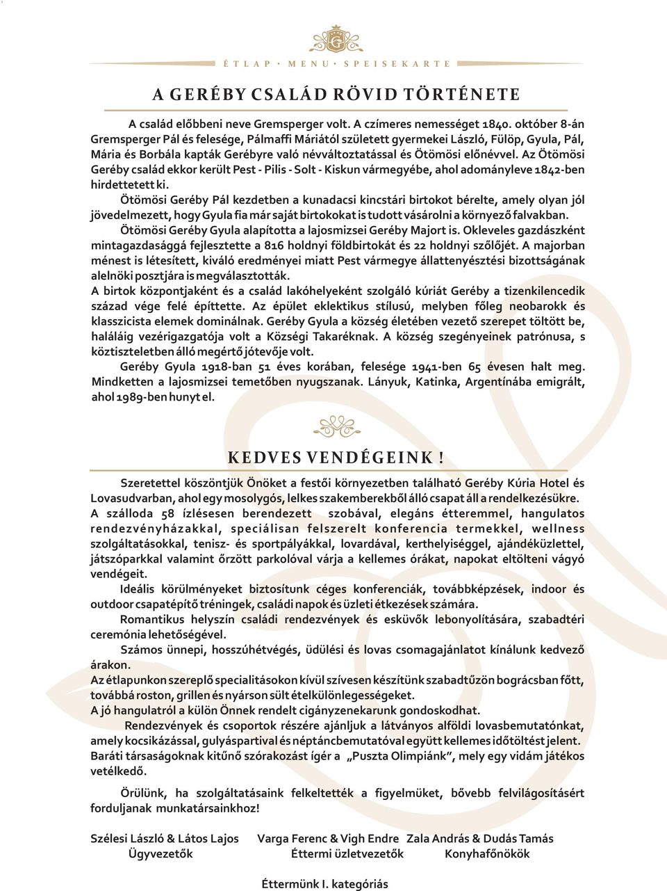 Az Ötömösi Geréby család ekkor került Pest - Pilis - Solt - Kiskun vármegyébe, ahol adományleve 1842-ben hirdettetett ki.