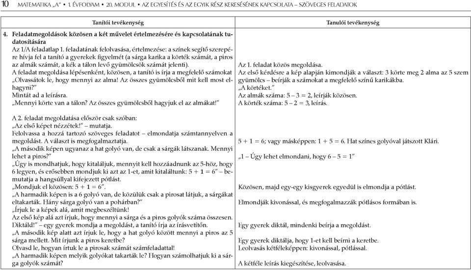 feladatának felolvasása, értelmezése: a színek segítő szerepére hívja fel a tanító a gyerekek figyelmét (a sárga karika a körték számát, a piros az almák számát, a kék a tálon levő gyümölcsök számát