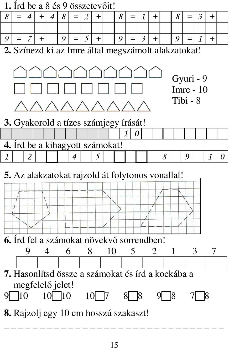 Írd be a kihagyott számokat! 1 2 4 5 8 9 1 0 5. Az alakzatokat rajzold át folytonos vonallal! 6.