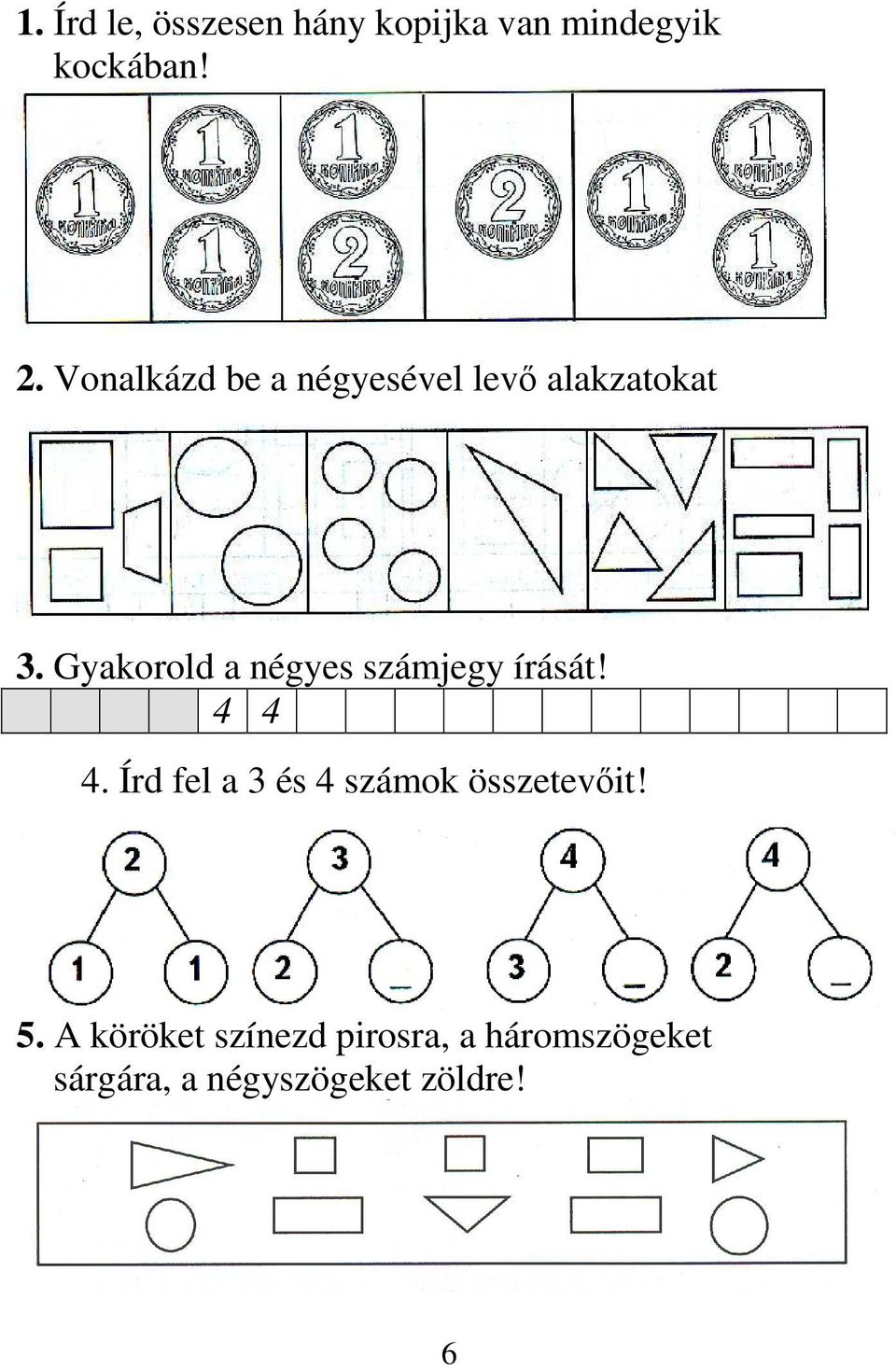 Gyakorold a négyes számjegy írását! 4 4 4.