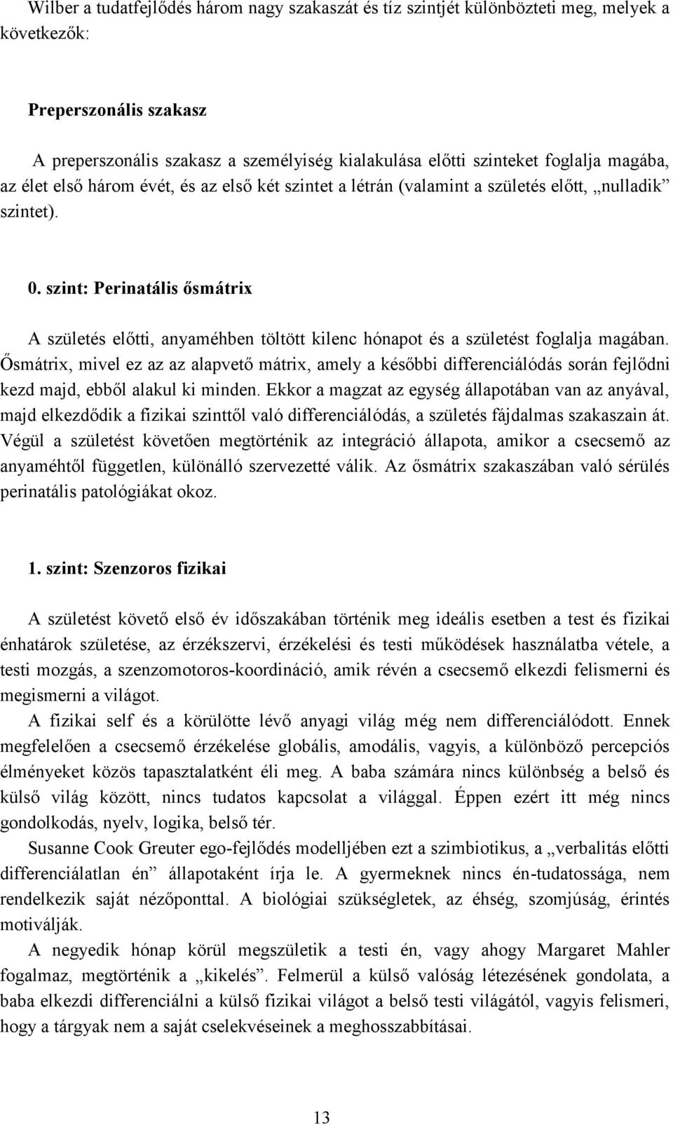 szint: Perinatális ősmátrix A születés előtti, anyaméhben töltött kilenc hónapot és a születést foglalja magában.