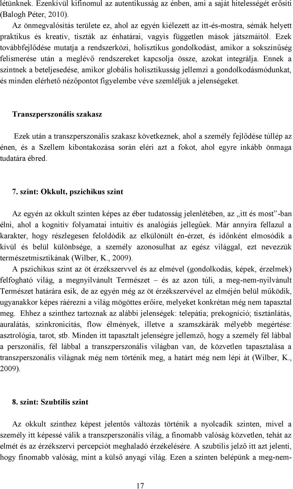 Ezek továbbfejlődése mutatja a rendszerközi, holisztikus gondolkodást, amikor a sokszínűség felismerése után a meglévő rendszereket kapcsolja össze, azokat integrálja.