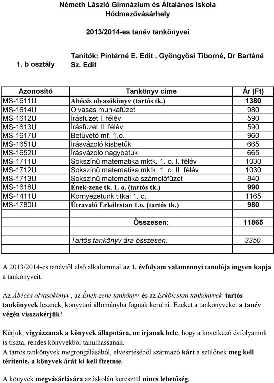 1. o. II. félév 1030 MS-1713U Sokszínű matematika számolófüzet 840 MS-1618U Ének-zene tk. 1. o. (tartós tk.