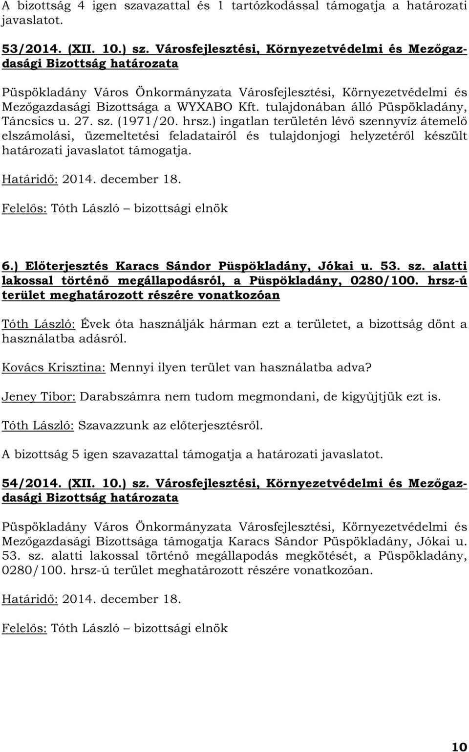 ) ingatlan területén lévő szennyvíz átemelő elszámolási, üzemeltetési feladatairól és tulajdonjogi helyzetéről készült határozati javaslatot támogatja. 6.