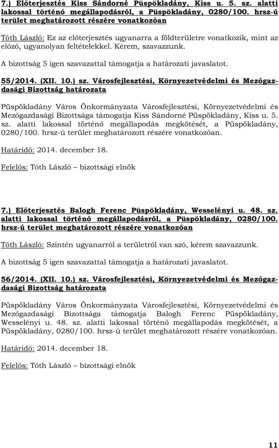 A bizottság 5 igen szavazattal támogatja a határozati javaslatot. 55/2014. (XII. 10.) sz.
