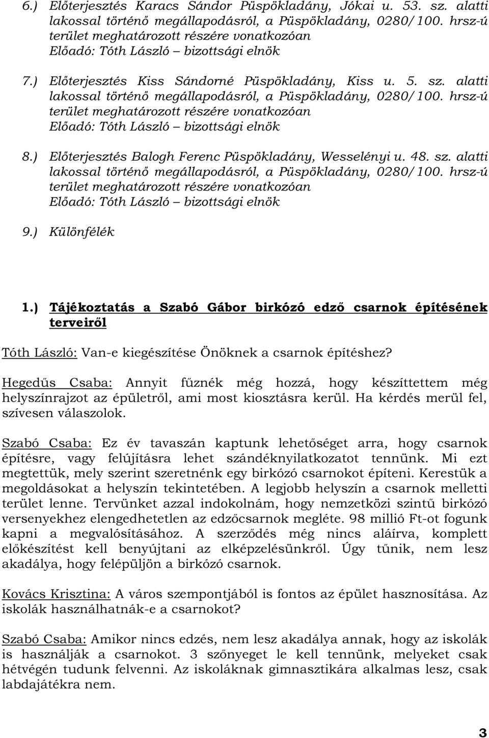 alatti lakossal történő megállapodásról, a Püspökladány, 0280/100. hrsz-ú terület meghatározott részére vonatkozóan Előadó: Tóth László bizottsági elnök 8.