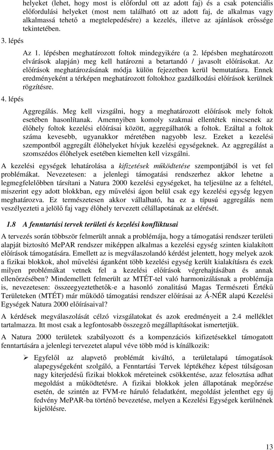 a kezelés, illetve az ajánlások erıssége tekintetében. Az 1. lépésben meghatározott foltok mindegyikére (a 2.