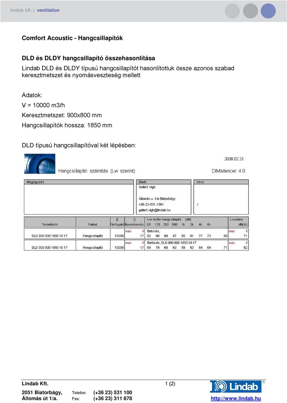 keresztmetszet és nyomásveszteség mellett Adatok: V = 10000 m3/h Keresztmetszet: