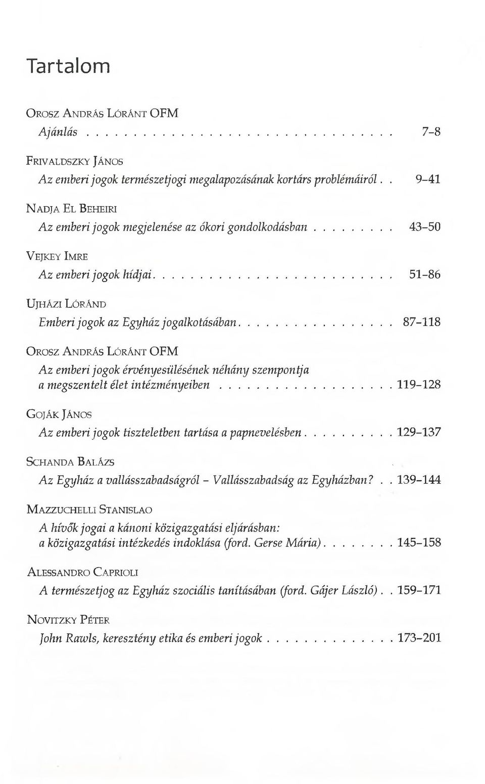 ..87-118 O rosz A n d rá s L ó rá n t O F M Az emberi jogok érvényesülésének néhány szempontja a megszentelt élet intézm ényeiben.