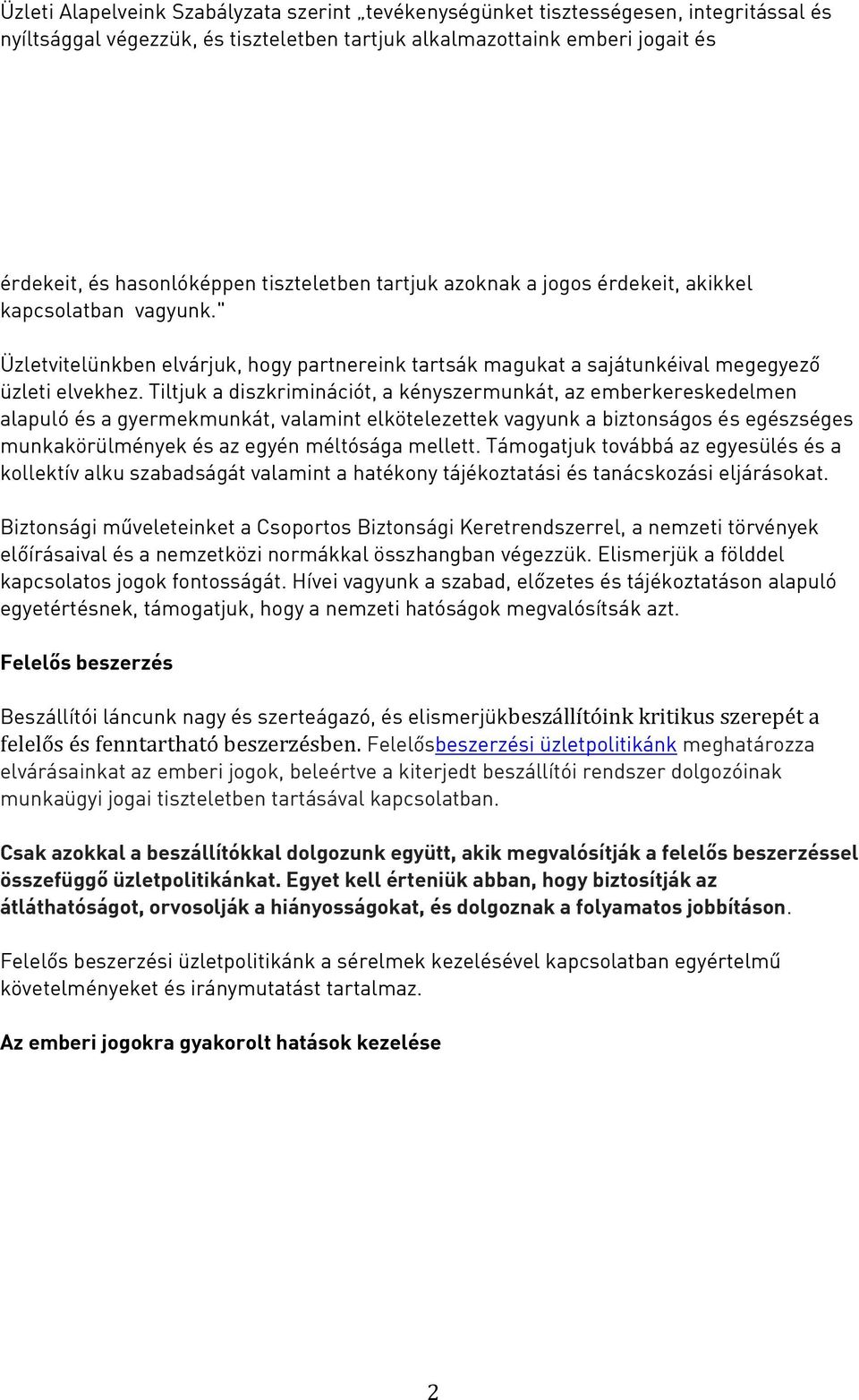 Tiltjuk a diszkriminációt, a kényszermunkát, az emberkereskedelmen alapuló és a gyermekmunkát, valamint elkötelezettek vagyunk a biztonságos és egészséges munkakörülmények és az egyén méltósága