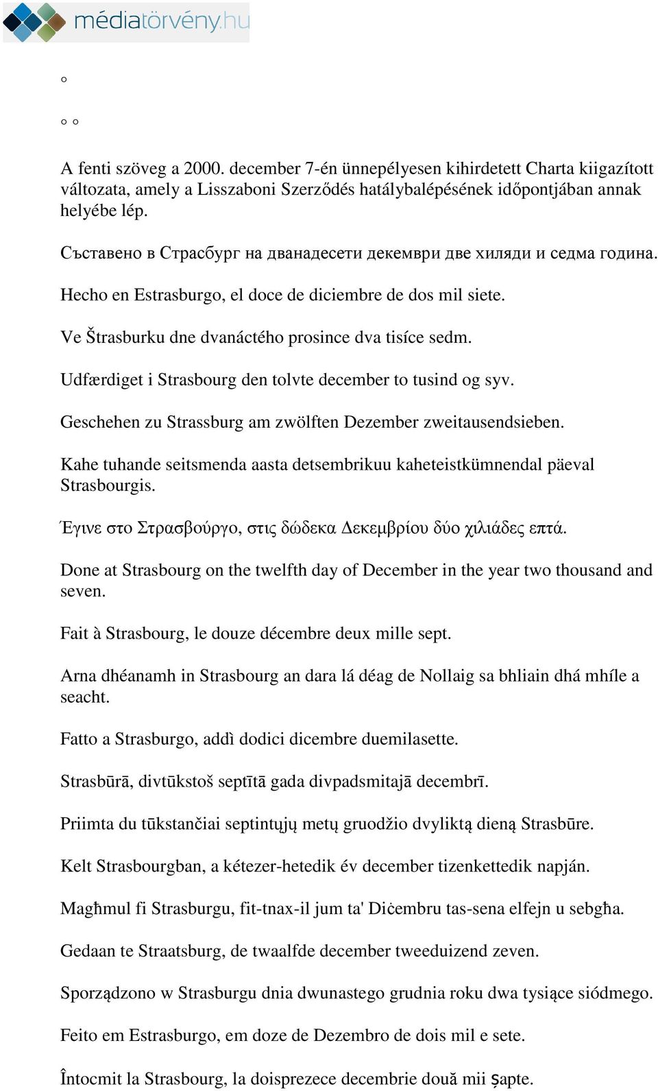 Udfærdiget i Strasbourg den tolvte december to tusind og syv. Geschehen zu Strassburg am zwölften Dezember zweitausendsieben.