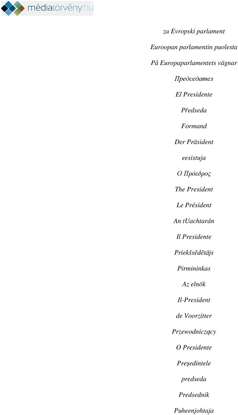 President Le Président An tuachtarán Il Presidente Priekšsēdētājs Pirmininkas Az elnök