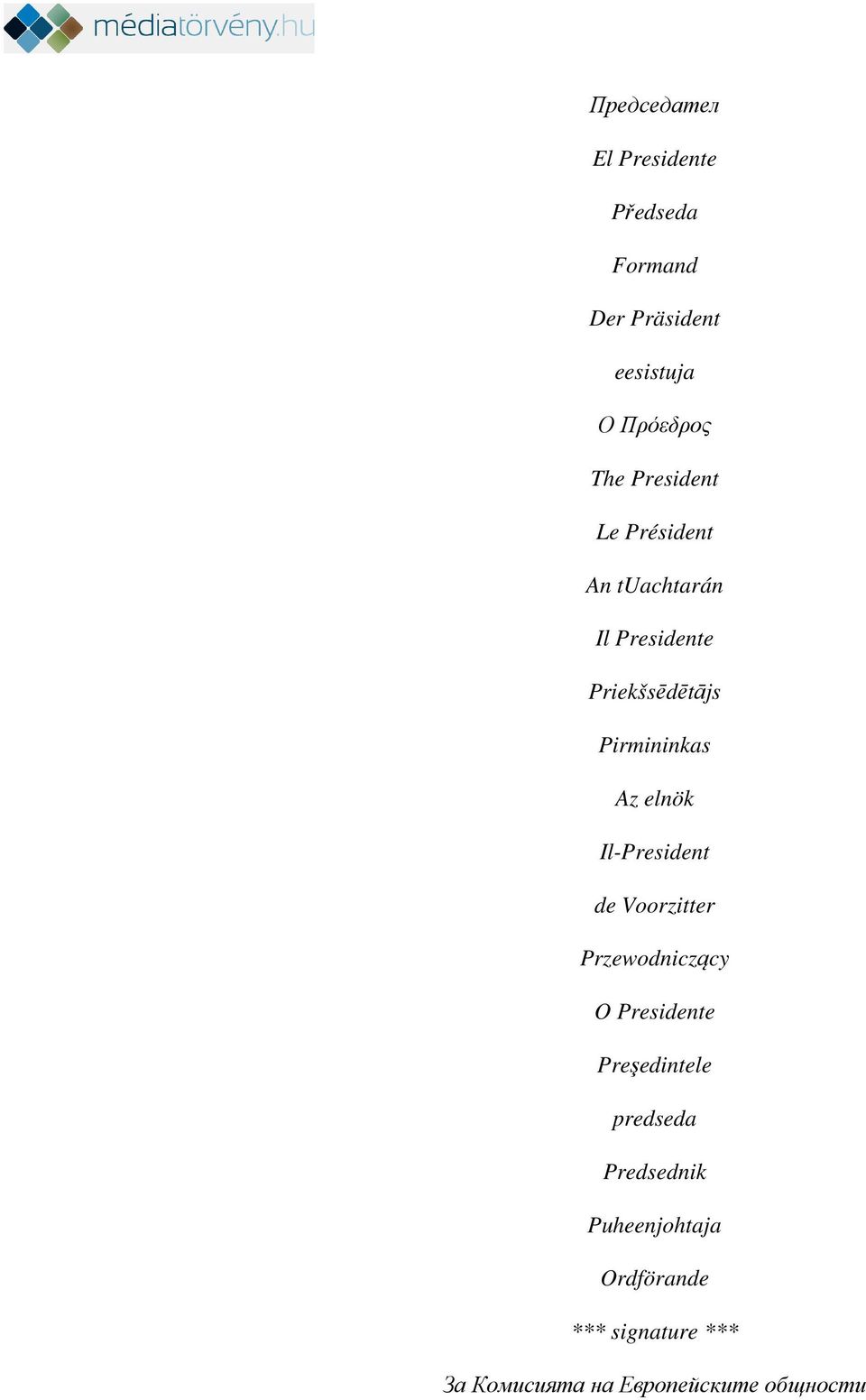 elnök Il-President de Voorzitter Przewodniczący O Presidente Preşedintele predseda