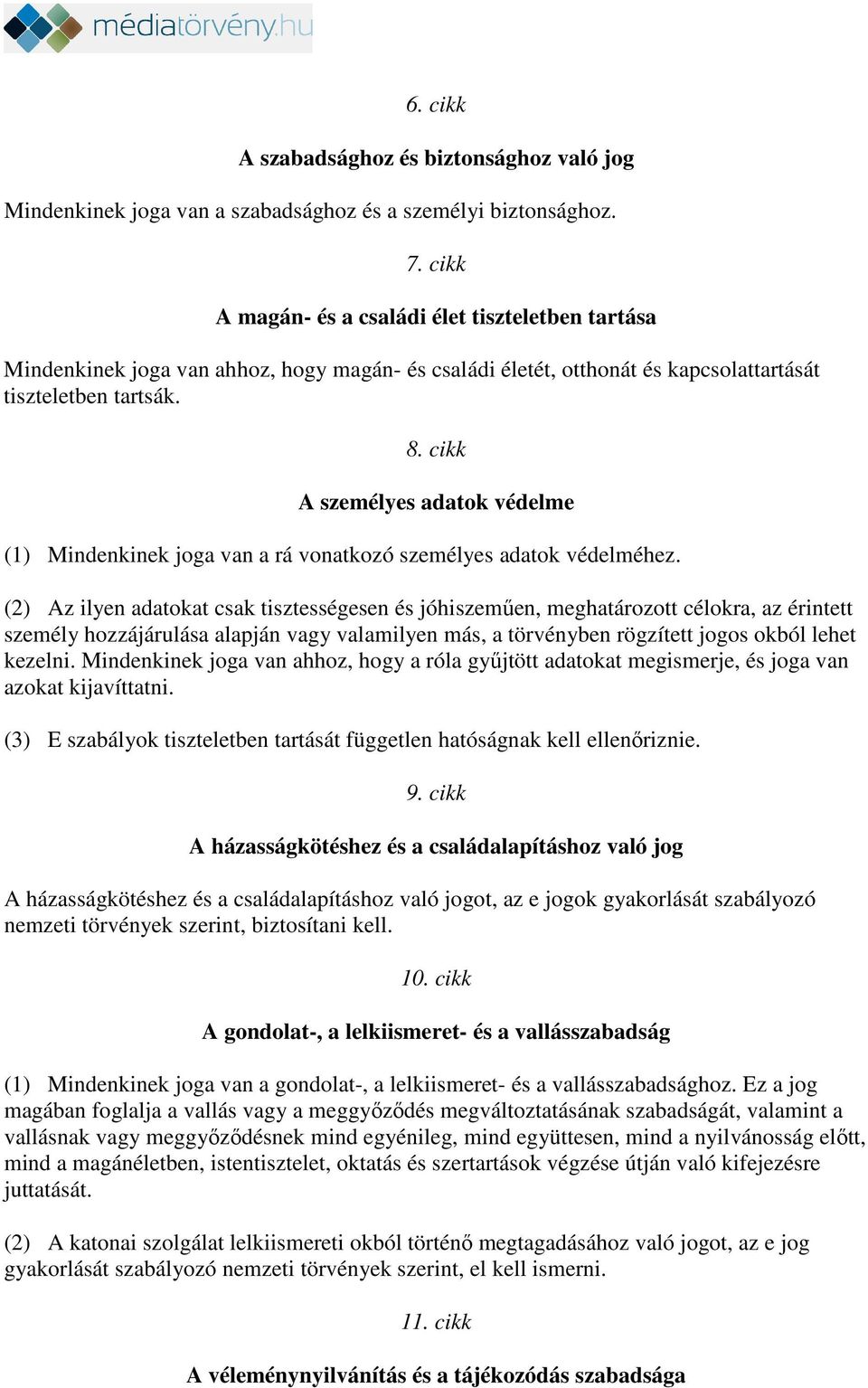 cikk A személyes adatok védelme (1) Mindenkinek joga van a rá vonatkozó személyes adatok védelméhez.