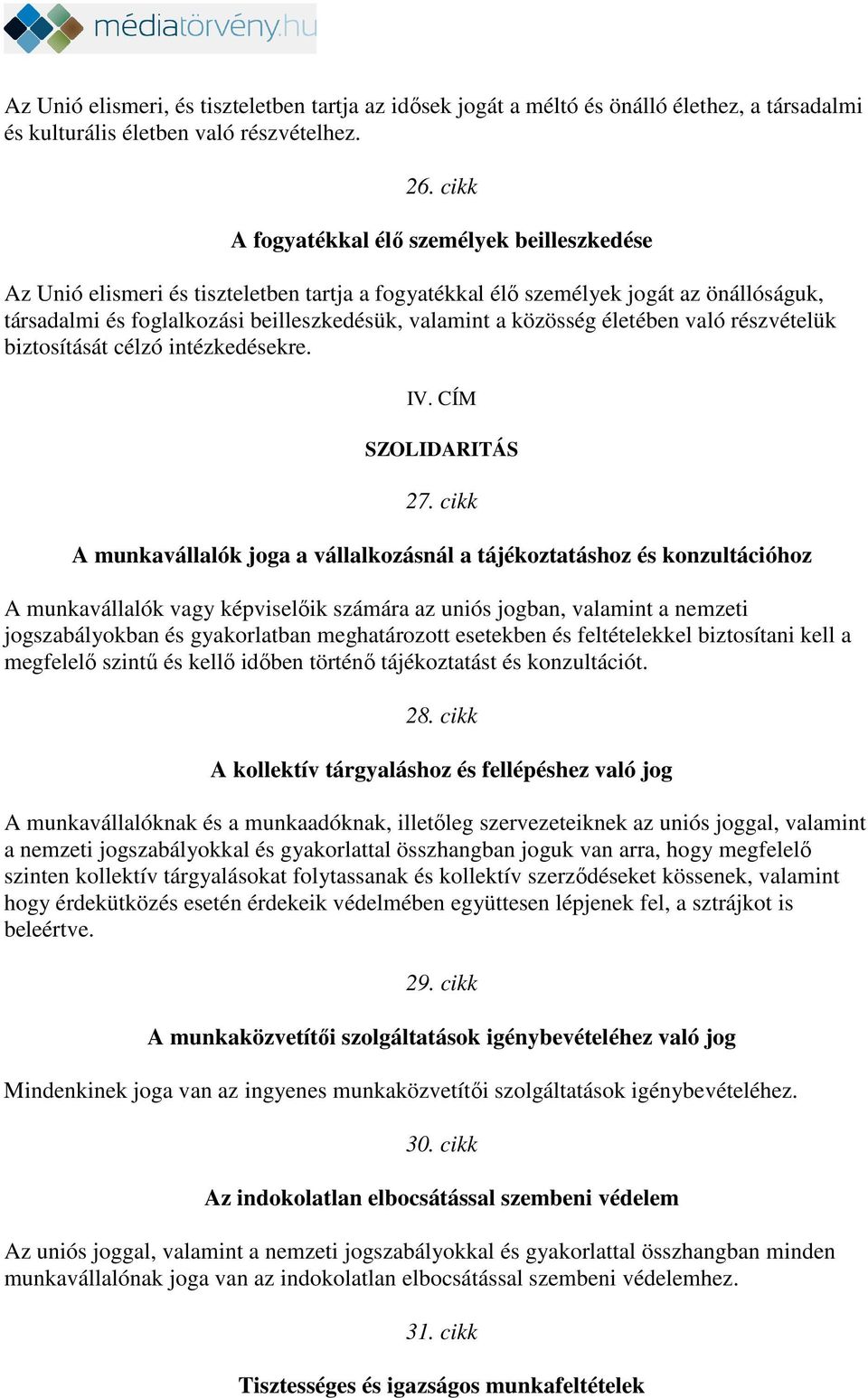 közösség életében való részvételük biztosítását célzó intézkedésekre. IV. CÍM SZOLIDARITÁS 27.