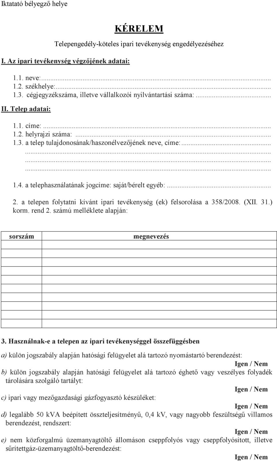 a telephasználatának jogcíme: saját/bérelt egyéb:... 2. a telepen folytatni kívánt ipari tevékenység (ek) felsorolása a 358/2008. (XII. 31.) korm. rend 2.