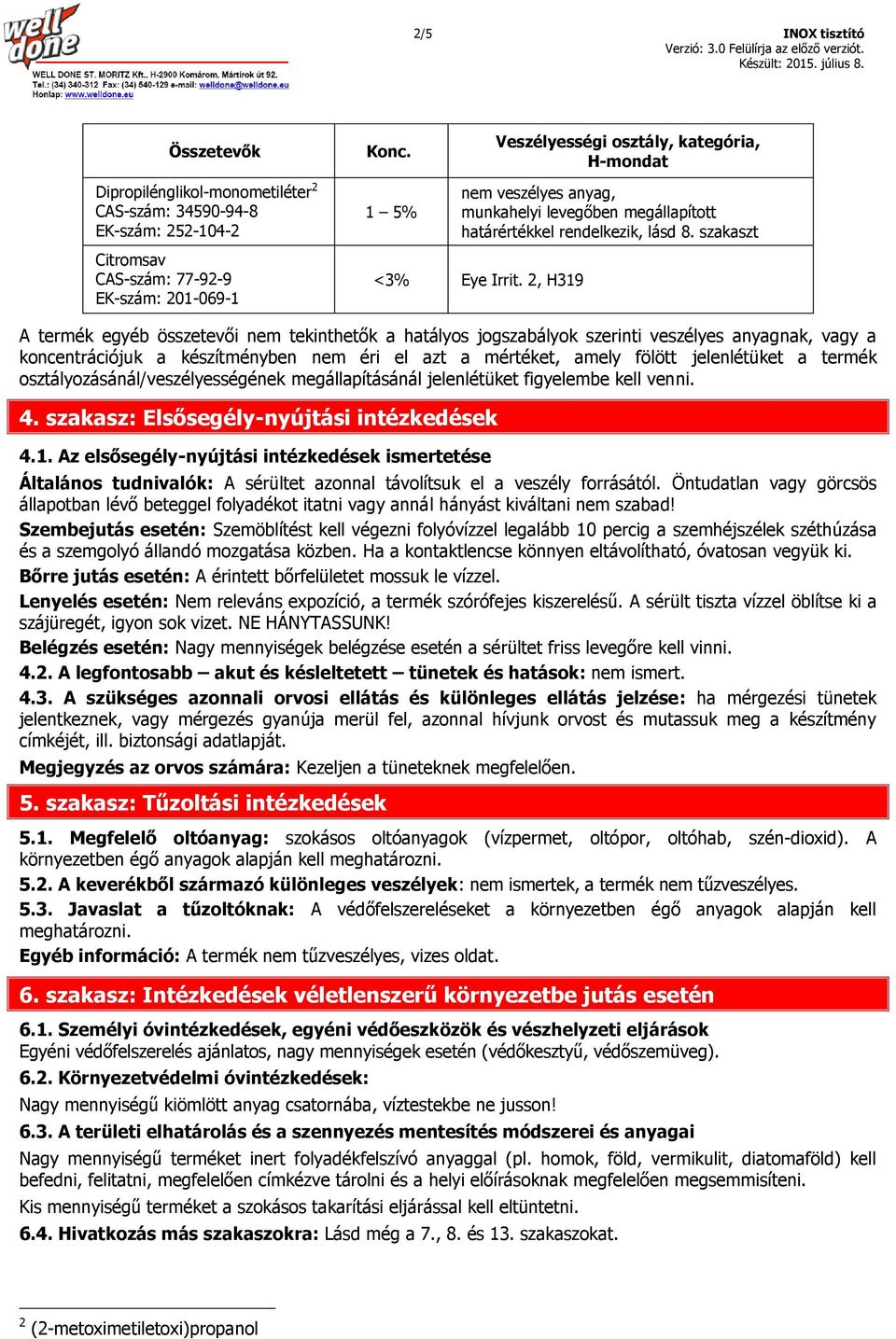 levegőben megállapított határértékkel rendelkezik, lásd 8. szakaszt <3% Eye Irrit.