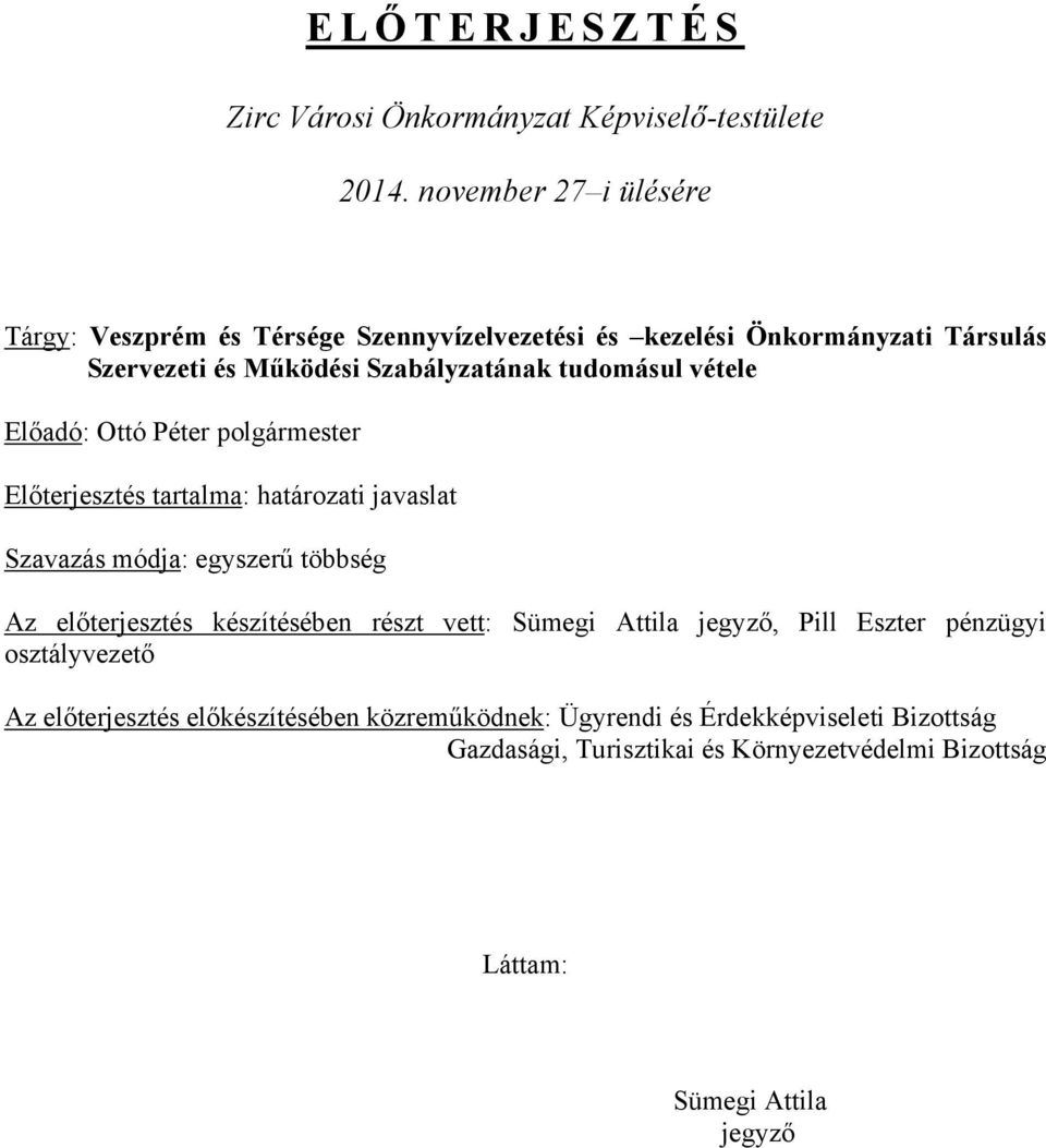 tudomásul vétele Előadó: Ottó Péter polgármester Előterjesztés tartalma: határozati javaslat Szavazás módja: egyszerű többség Az előterjesztés