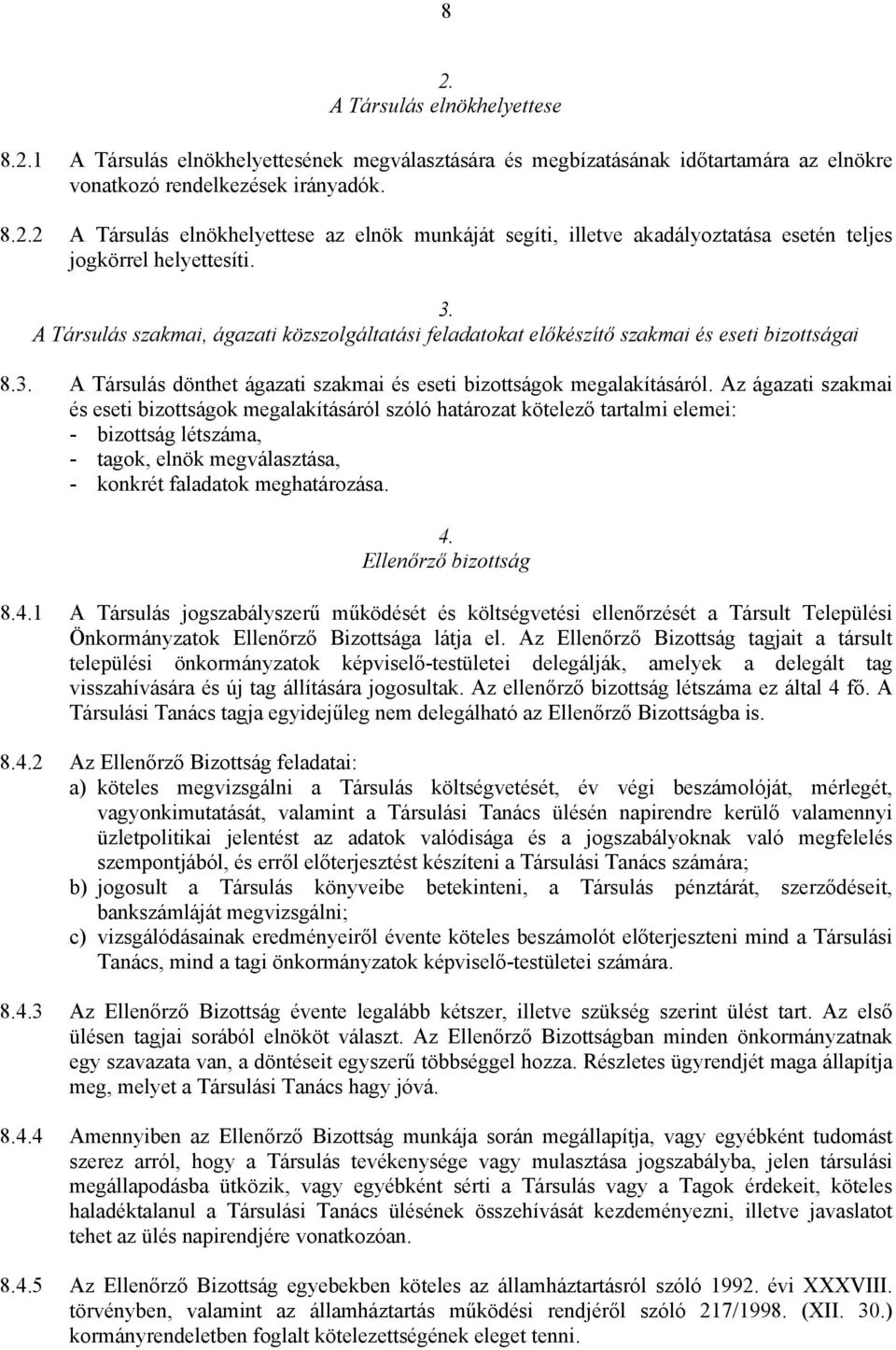 Az ágazati szakmai és eseti bizottságok megalakításáról szóló határozat kötelező tartalmi elemei: - bizottság létszáma, - tagok, elnök megválasztása, - konkrét faladatok meghatározása. 4.