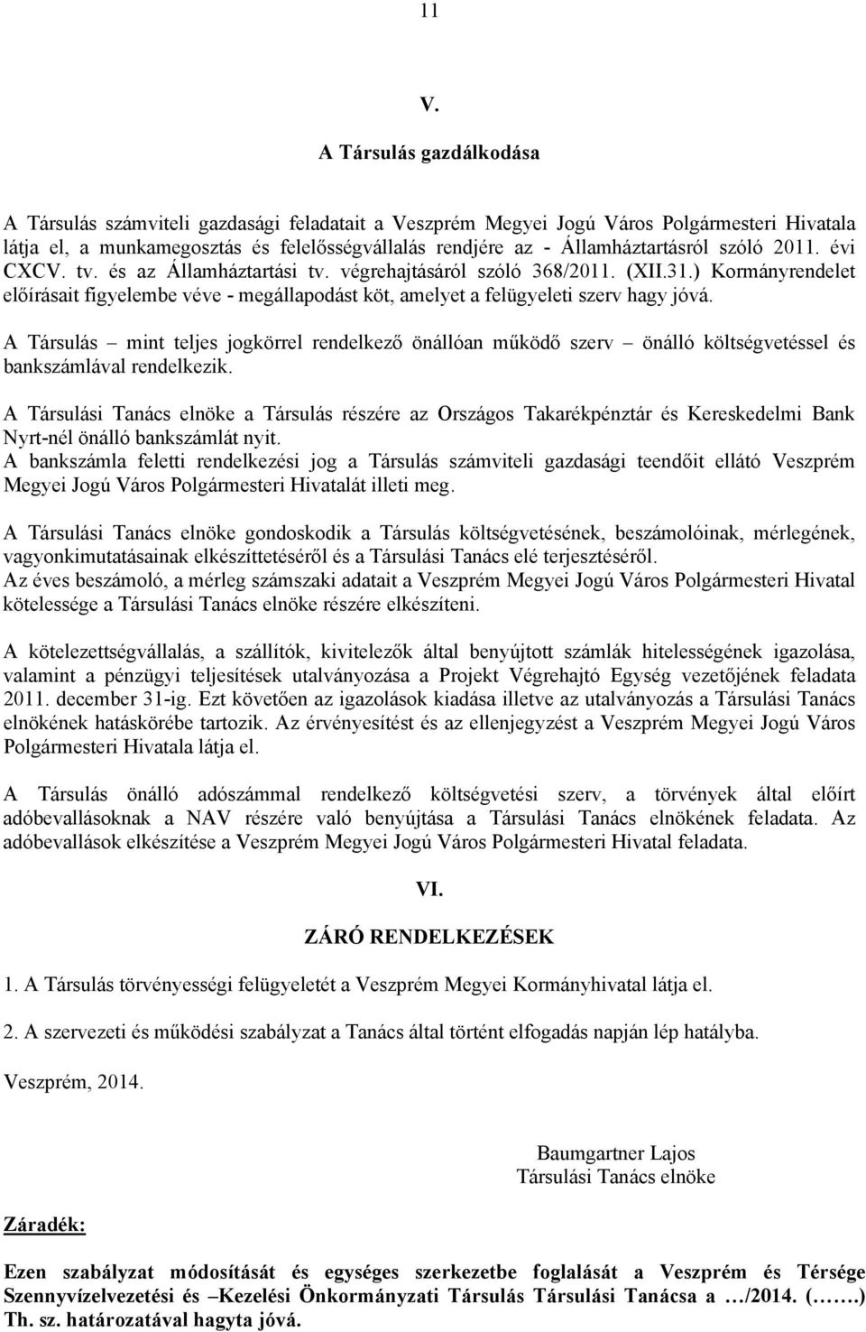 ) Kormányrendelet előírásait figyelembe véve - megállapodást köt, amelyet a felügyeleti szerv hagy jóvá.