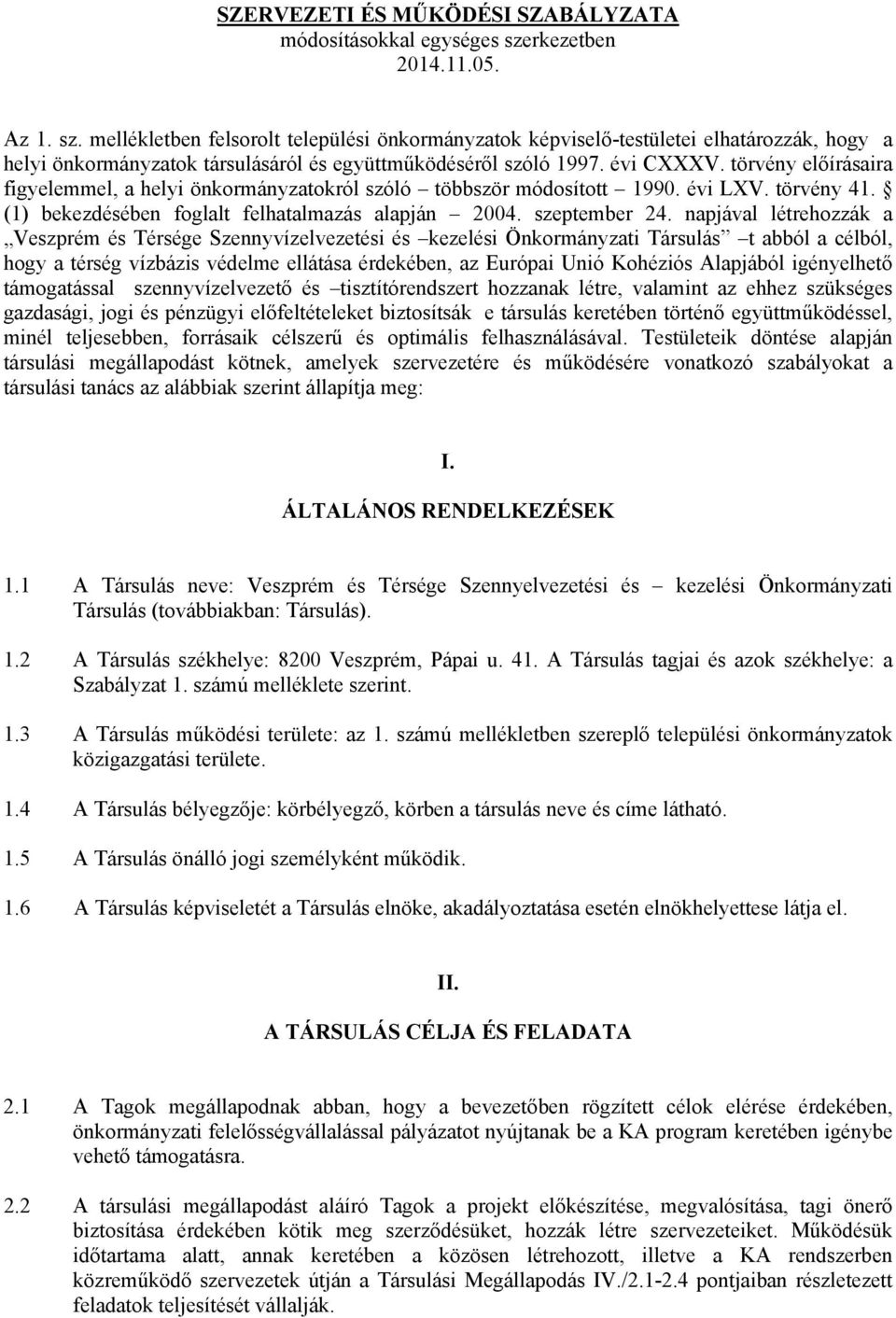 törvény előírásaira figyelemmel, a helyi önkormányzatokról szóló többször módosított 1990. évi LXV. törvény 41. (1) bekezdésében foglalt felhatalmazás alapján 2004. szeptember 24.