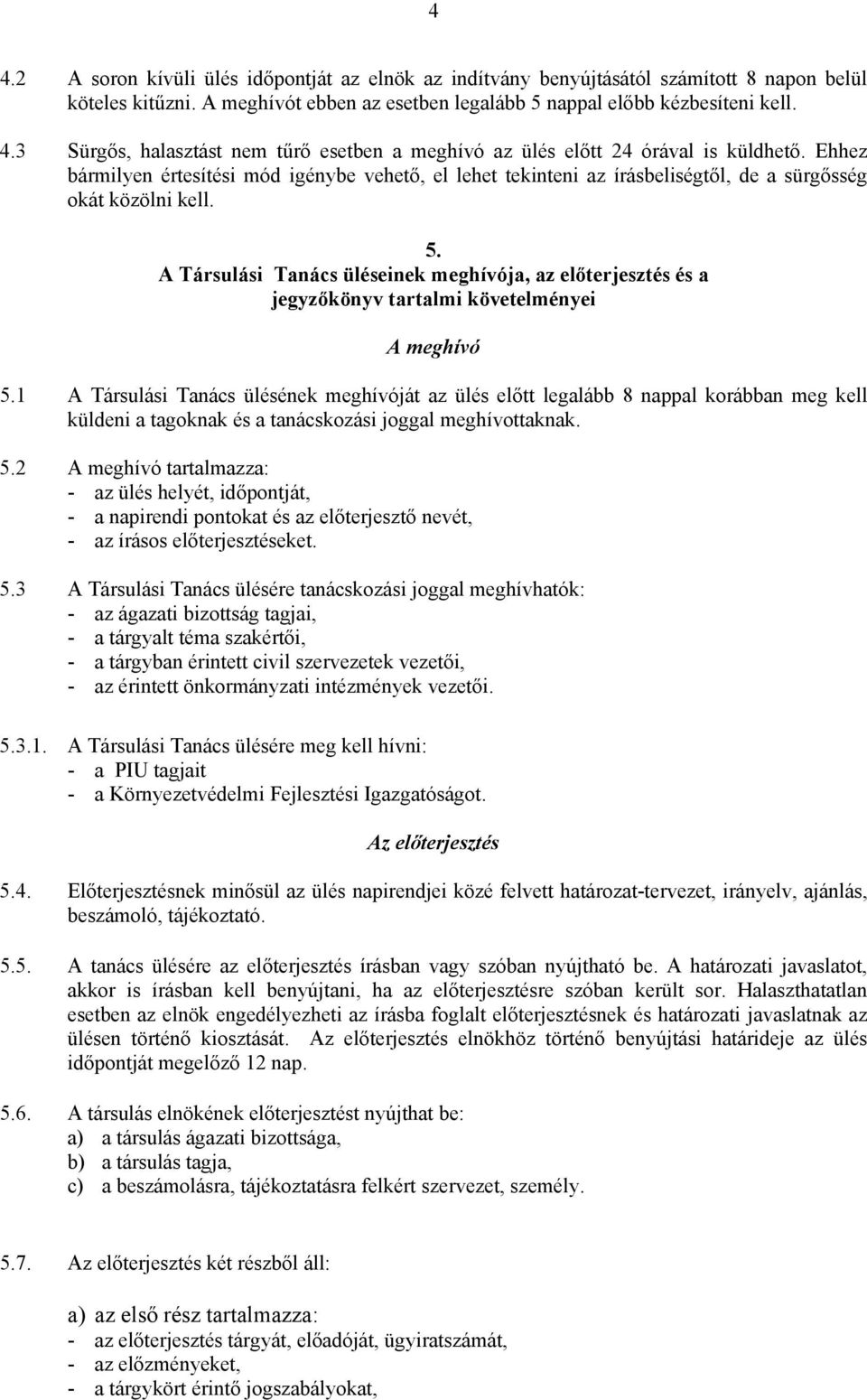 A Társulási Tanács üléseinek meghívója, az előterjesztés és a jegyzőkönyv tartalmi követelményei A meghívó 5.