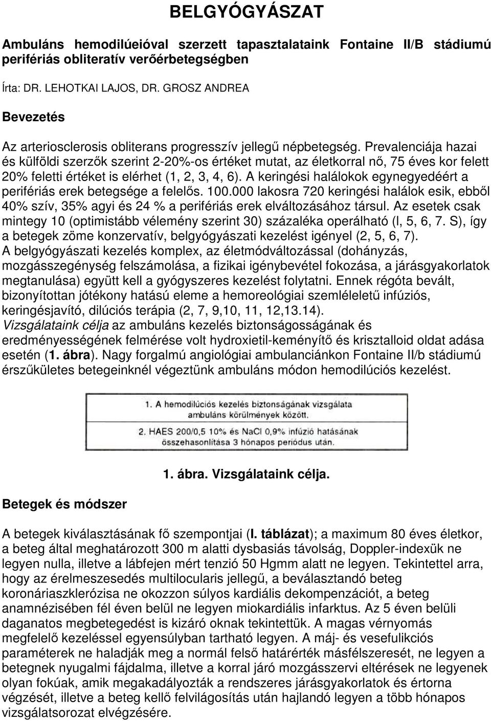 Prevalenciája hazai és külföldi szerzık szerint 2-20%-os értéket mutat, az életkorral nı, 75 éves kor felett 20% feletti értéket is elérhet (1, 2, 3, 4, 6).