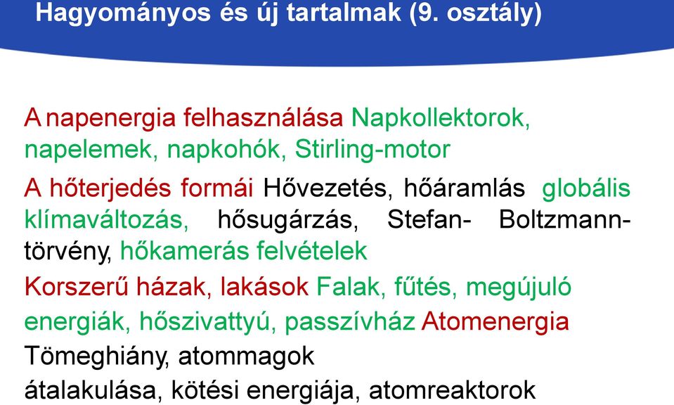 formái Hővezetés, hőáramlás, globális klímaváltozás, hősugárzás, Stefan- Boltzmanntörvény, hőkamerás