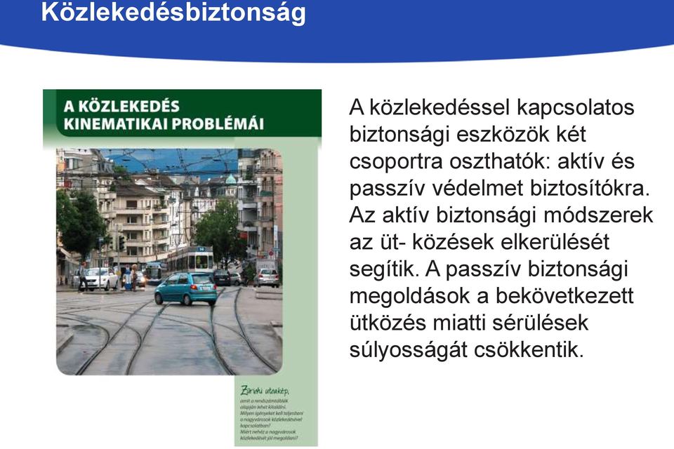 Az aktív biztonsági módszerek az üt- közések elkerülését segítik.