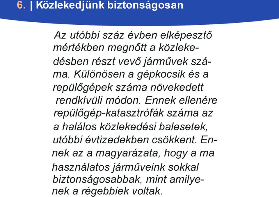 Ennek ellenére repülőgép-katasztrófák száma az a halálos közlekedési balesetek, utóbbi évtizedekben