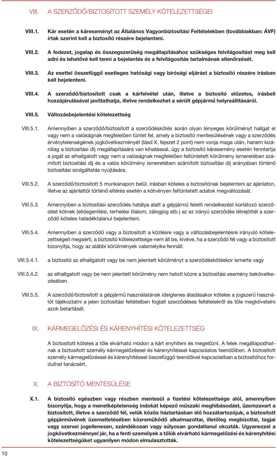 A fedezet, jogalap és összegszerűség megállapításához szükséges felvilágosítást meg kell adni és lehetővé kell tenni a bejelentés és a felvilágosítás tartalmának ellenőrzését.