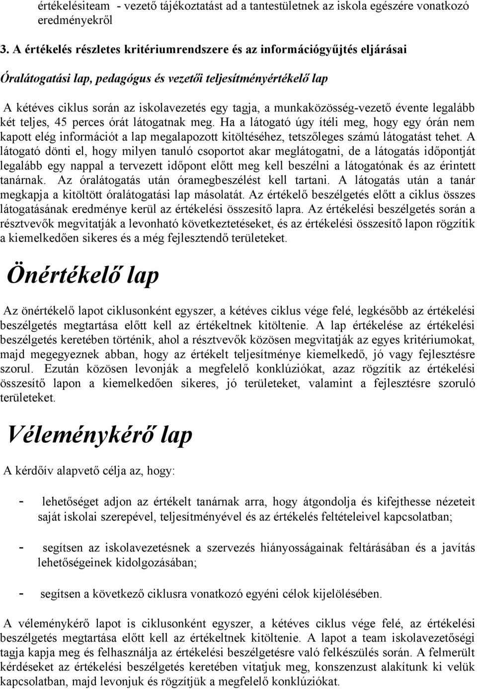 munkaközösség-vezető évente legalább két teljes, 45 perces órát látogatnak meg.