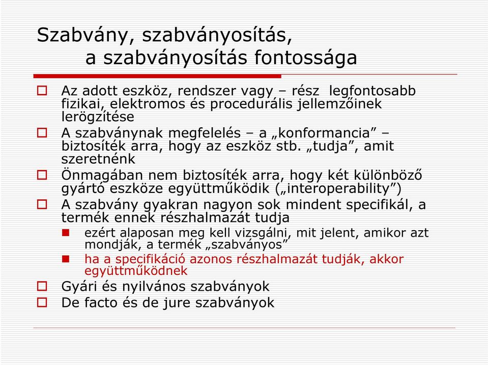 tudja, amit szeretnénk Önmagában nem biztosíték arra, hogy két különböző gyártó eszköze együttműködik ( interoperability ) A szabvány gyakran nagyon sok mindent