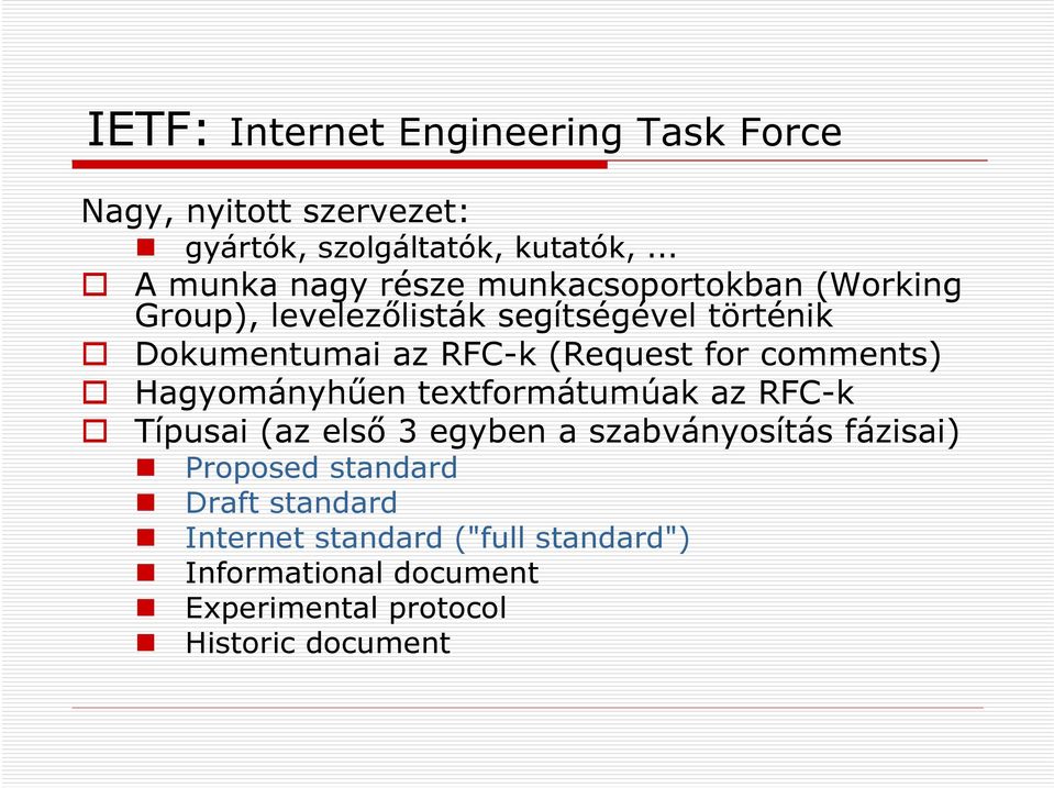 RFC-k (Request for comments) Hagyományhűen textformátumúak az RFC-k Típusai (az első 3 egyben a szabványosítás