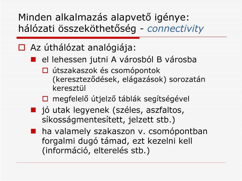 keresztül megfelelő útjelző táblák segítségével jó utak legyenek (széles, aszfaltos, síkosságmentesített,