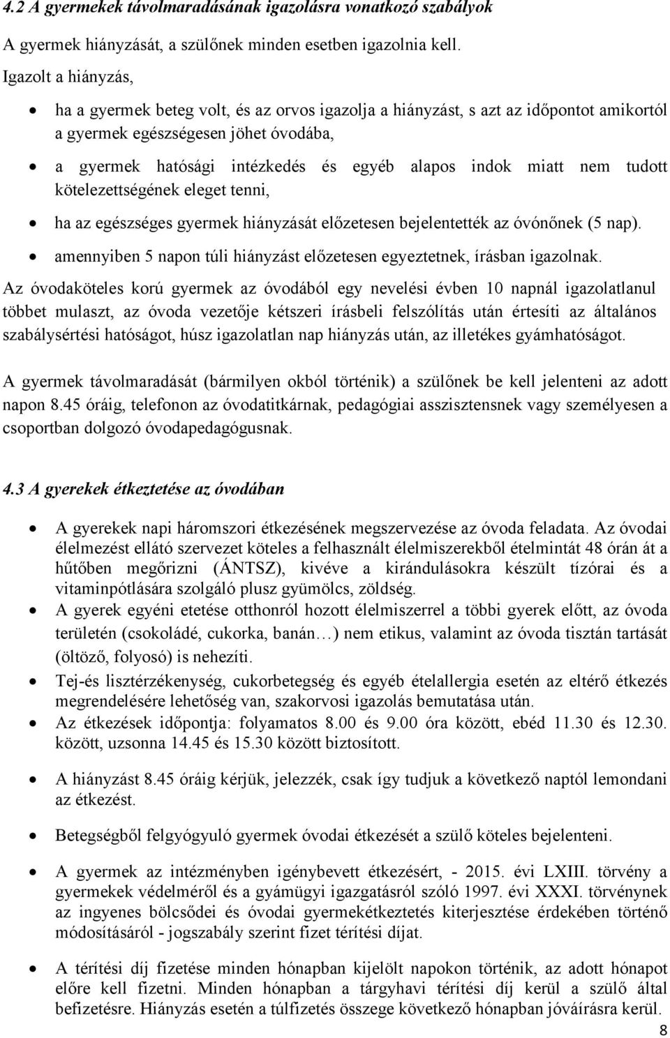 miatt nem tudott kötelezettségének eleget tenni, ha az egészséges gyermek hiányzását előzetesen bejelentették az óvónőnek (5 nap).