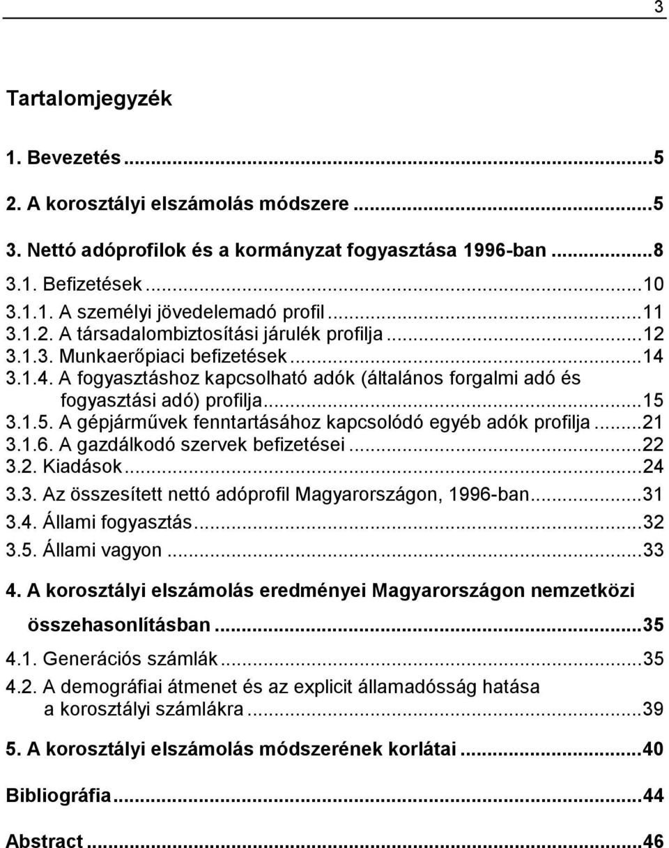 3.1.5. A gépjárművek fenntartásához kapcsolódó egyéb adók profilja...21 3.1.6. A gazdálkodó szervek befizetései...22 3.2. Kiadások...24 3.3. Az összesített nettó adóprofil Magyarországon, 1996-ban.