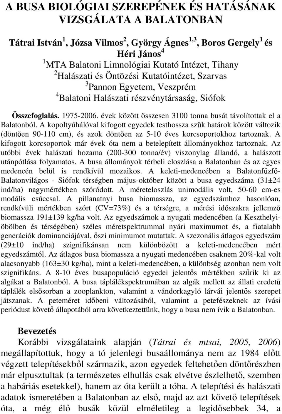 évek között összesen 31 tonna busát távolítottak el a Balatonból.