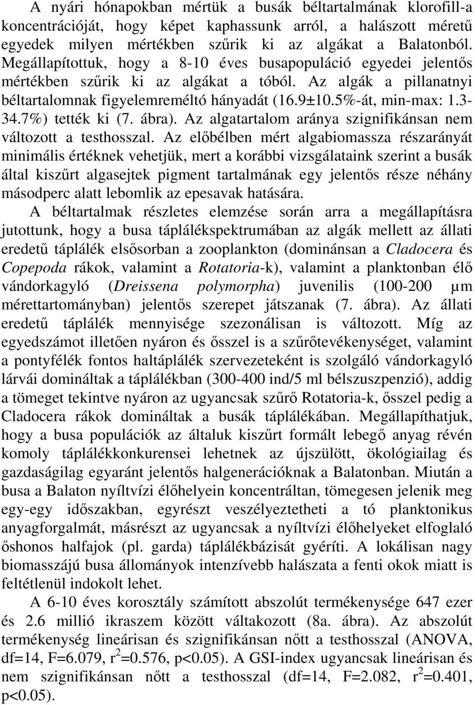 7%) tették ki (7. ábra). Az algatartalom aránya szignifikánsan nem változott a testhosszal.