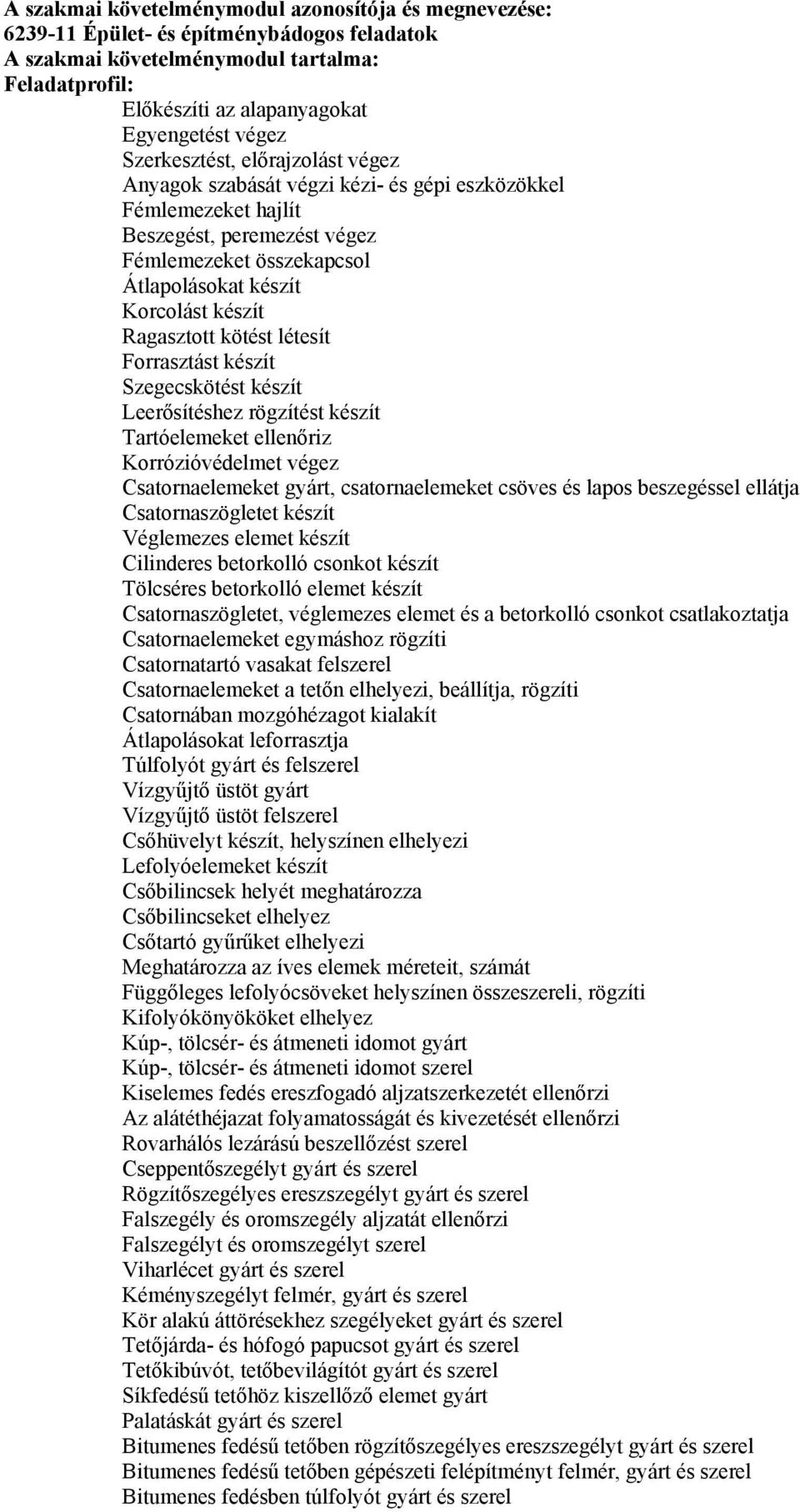 Ragasztott kötést létesít Forrasztást készít Szegecskötést készít Leerősítéshez rögzítést készít Tartóelemeket ellenőriz Korrózióvédelmet végez Csatornaelemeket gyárt, csatornaelemeket csöves és