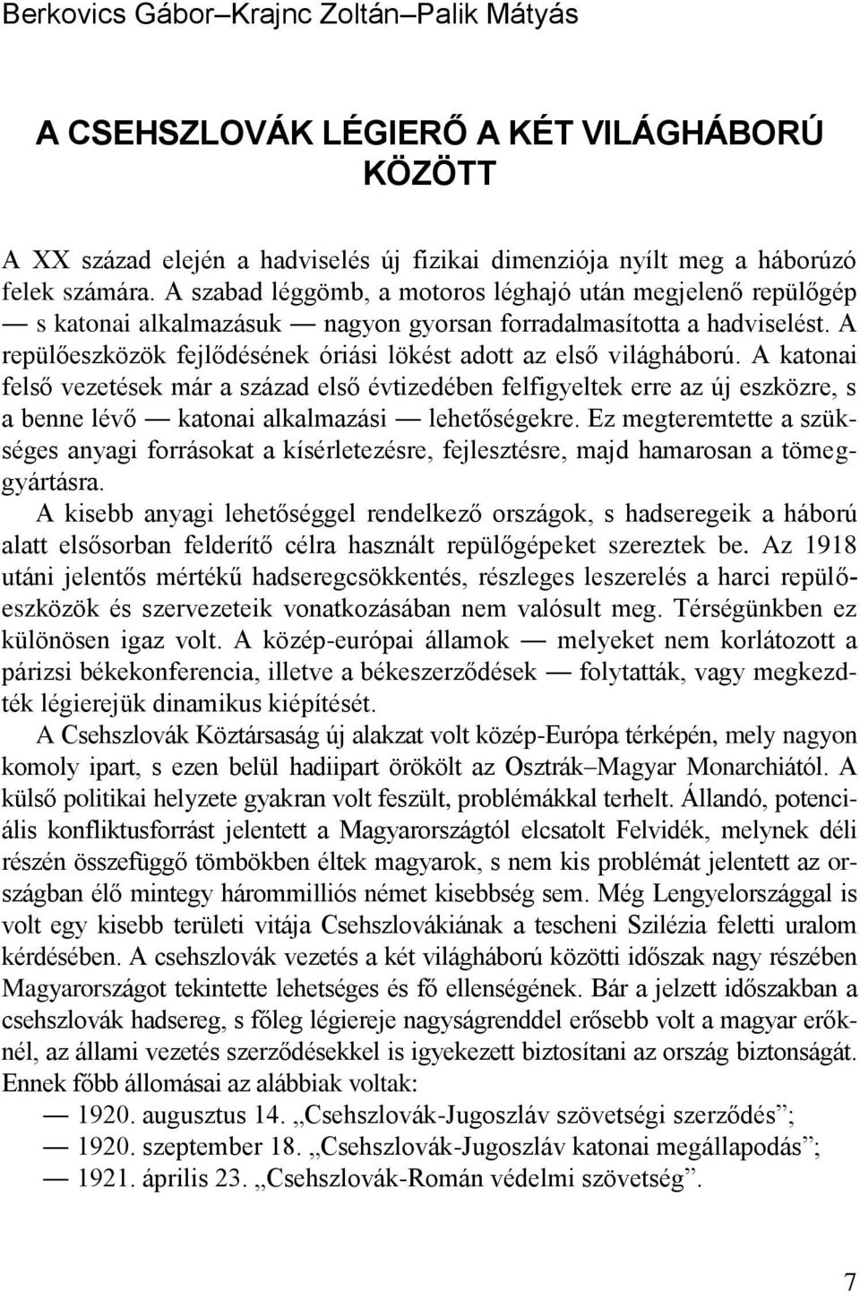 A repülőeszközök fejlődésének óriási lökést adott az első világháború.