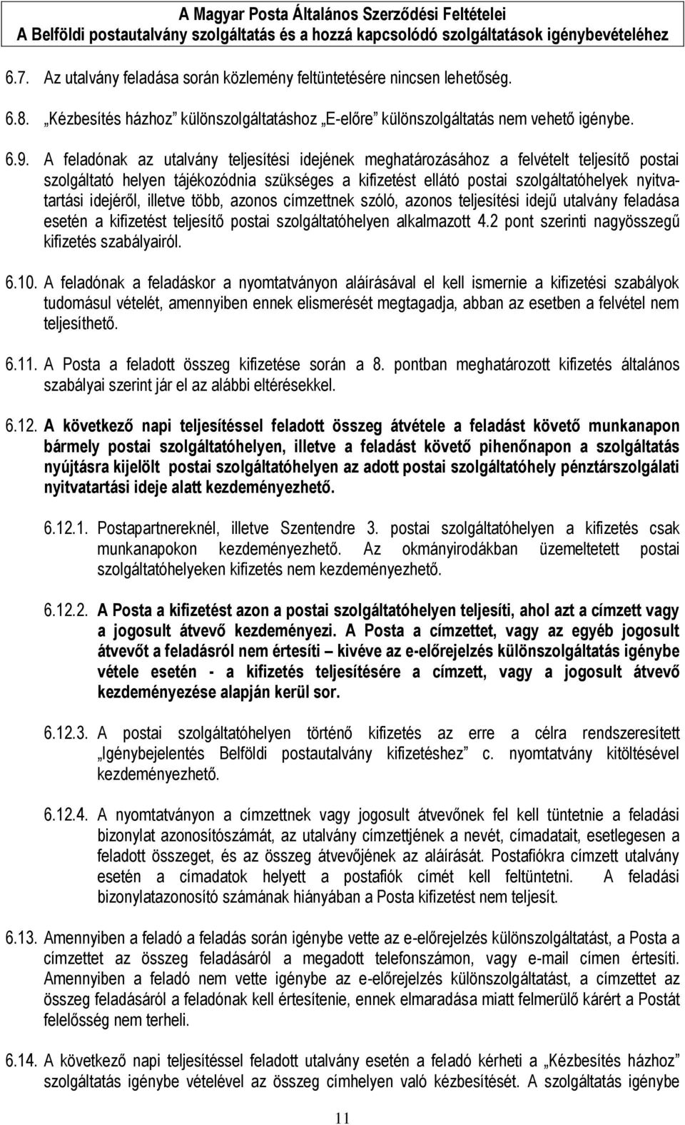 idejéről, illetve több, azonos címzettnek szóló, azonos teljesítési idejű utalvány feladása esetén a kifizetést teljesítő postai szolgáltatóhelyen alkalmazott 4.