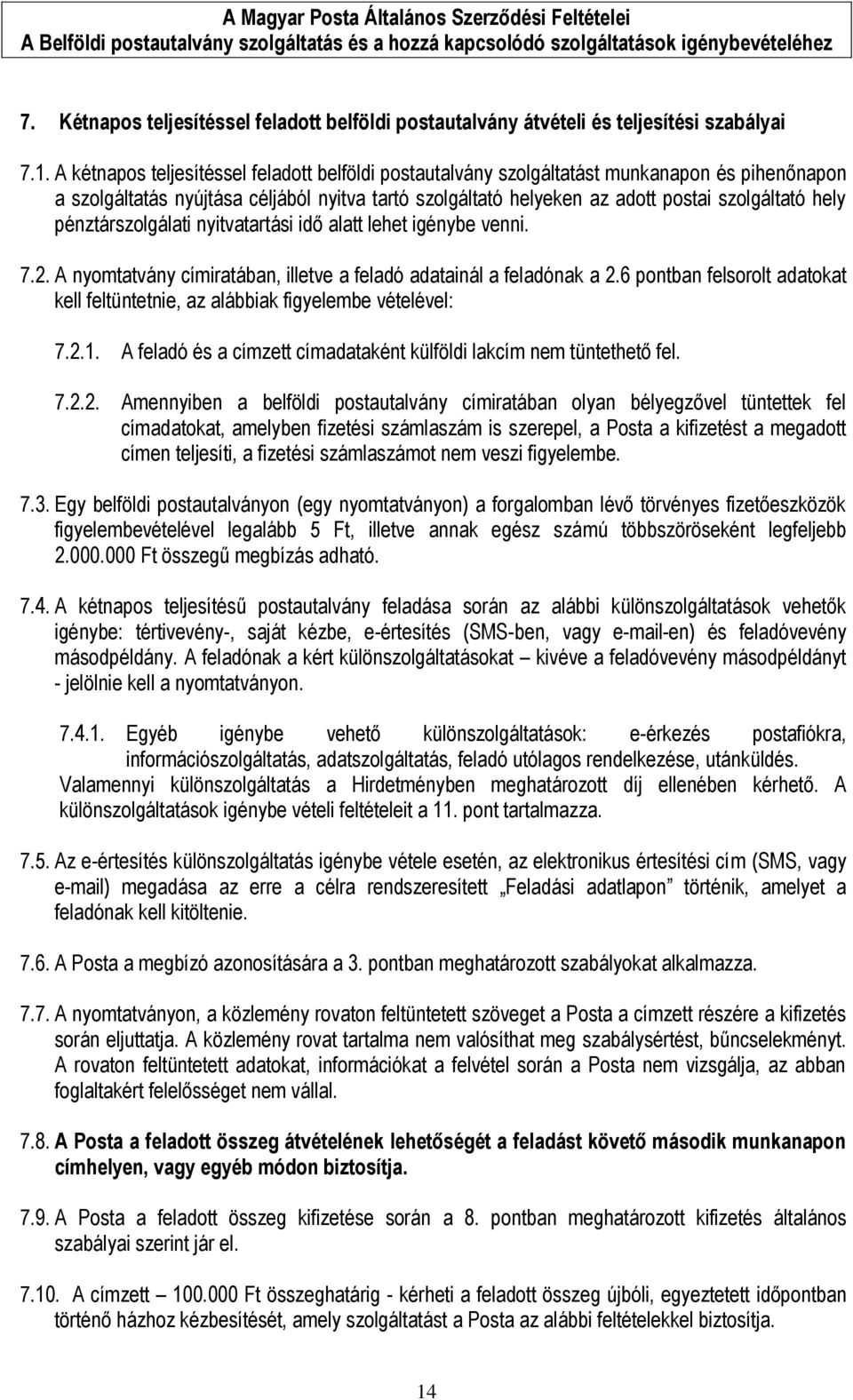 pénztárszolgálati nyitvatartási idő alatt lehet igénybe venni. 7.2. A nyomtatvány címiratában, illetve a feladó adatainál a feladónak a 2.