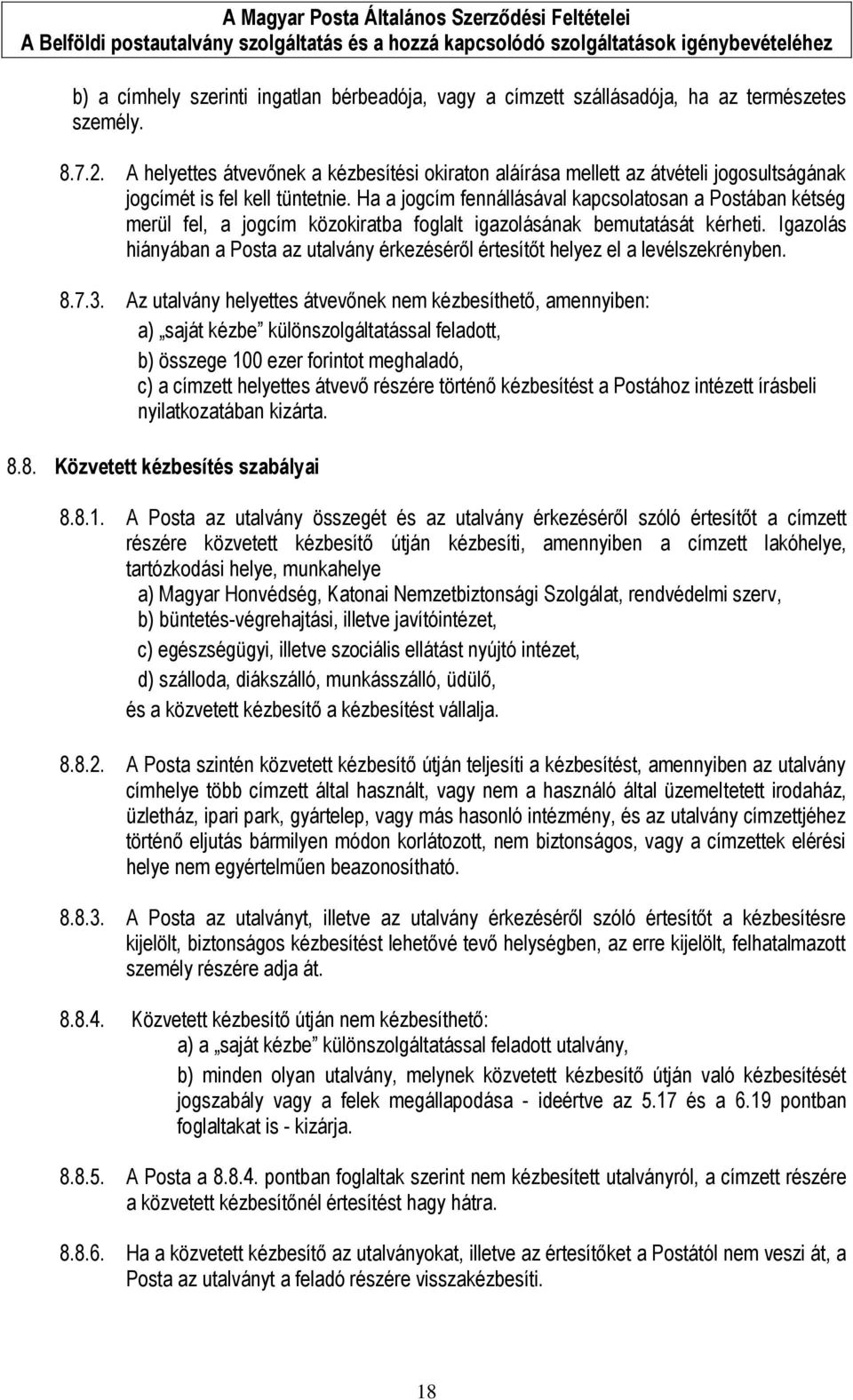 Ha a jogcím fennállásával kapcsolatosan a Postában kétség merül fel, a jogcím közokiratba foglalt igazolásának bemutatását kérheti.