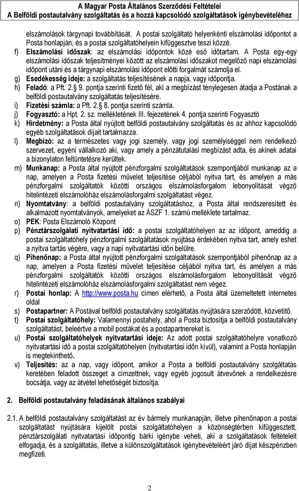 A Posta egy-egy elszámolási időszak teljesítményei között az elszámolási időszakot megelőző napi elszámolási időpont utáni és a tárgynapi elszámolási időpont előtti forgalmát számolja el.