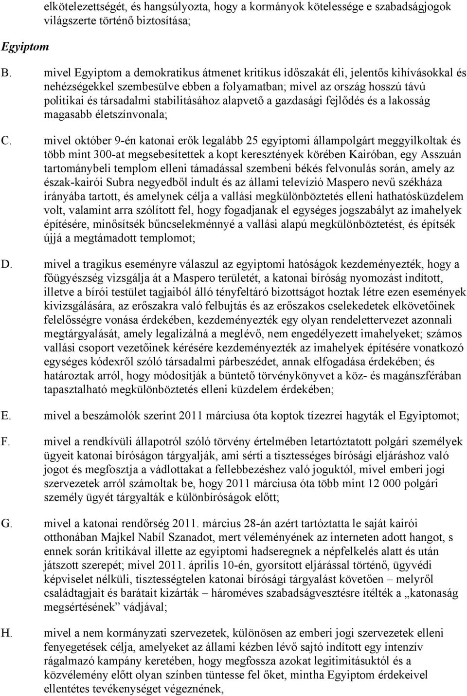 stabilitásához alapvető a gazdasági fejlődés és a lakosság magasabb életszínvonala; C.