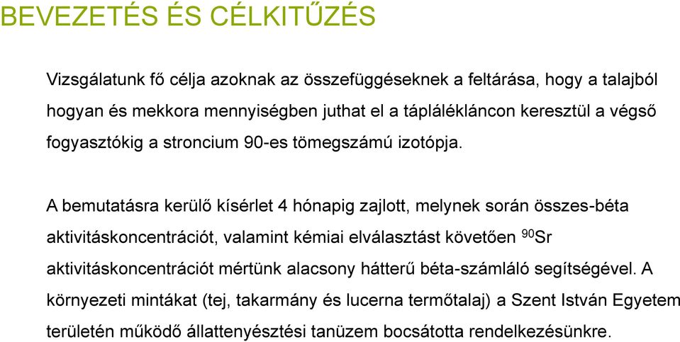 A bemutatásra kerülő kísérlet 4 hónapig zajlott, melynek során összes-béta aktivitáskoncentrációt, valamint kémiai elválasztást követően 90 Sr